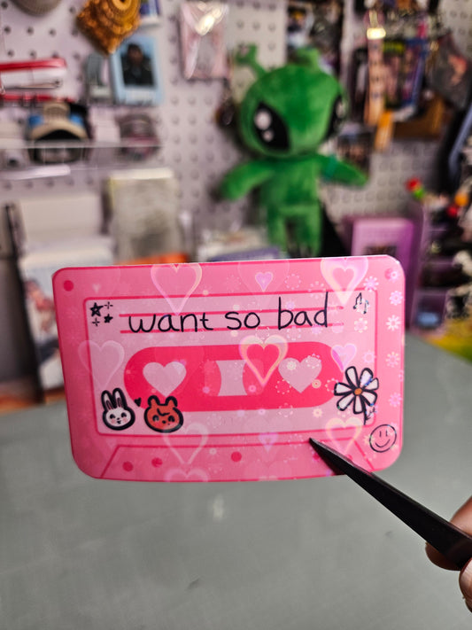 Want So Bad Sticker